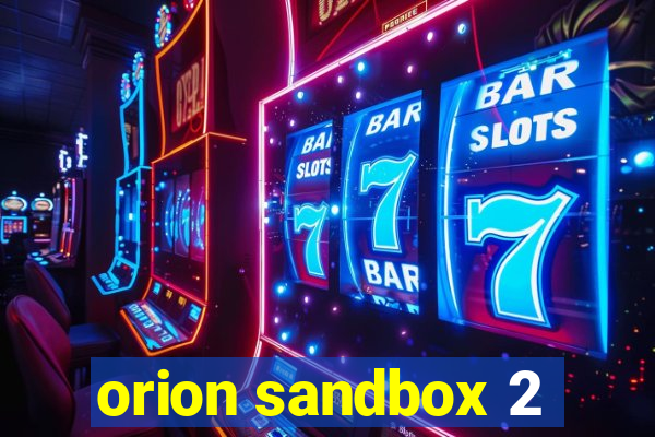 orion sandbox 2